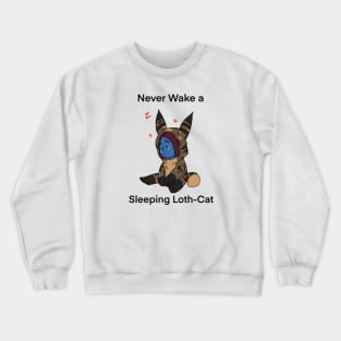 Never wake a loth cat Crewneck Sweatshirt